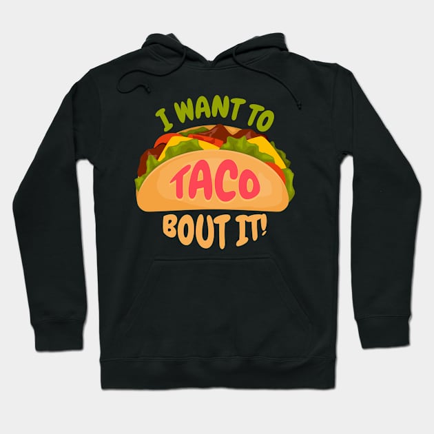 I Want to Taco Bout It Funny Taco Tuesday Gift for Mexican Food Lovers Hoodie by Shirts by Jamie